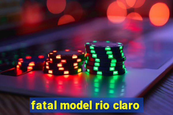 fatal model rio claro-sp